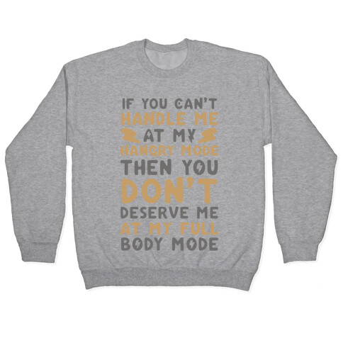 If You Can't Handle Me at My Hangry Mode, Then You Don't Deserve Me at My Full Body Mode  Pullover