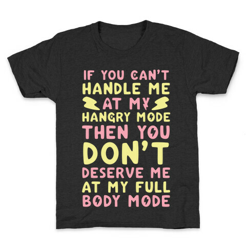 If You Can't Handle Me at My Hangry Mode, Then You Don't Deserve Me at My Full Body Mode  Kids T-Shirt