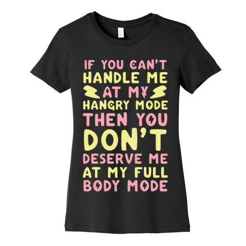 If You Can't Handle Me at My Hangry Mode, Then You Don't Deserve Me at My Full Body Mode  Womens T-Shirt