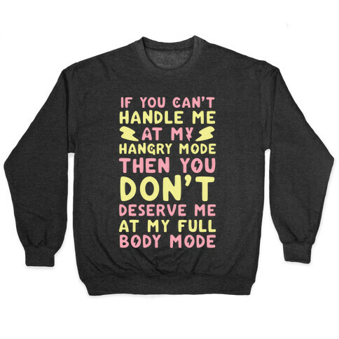 If You Can't Handle Me at My Hangry Mode, Then You Don't Deserve Me at My Full Body Mode  Pullover