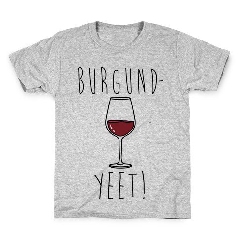 Burgund-Yeet! Wine Parody Kids T-Shirt