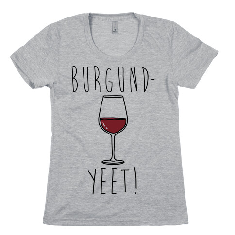 Burgund-Yeet! Wine Parody Womens T-Shirt