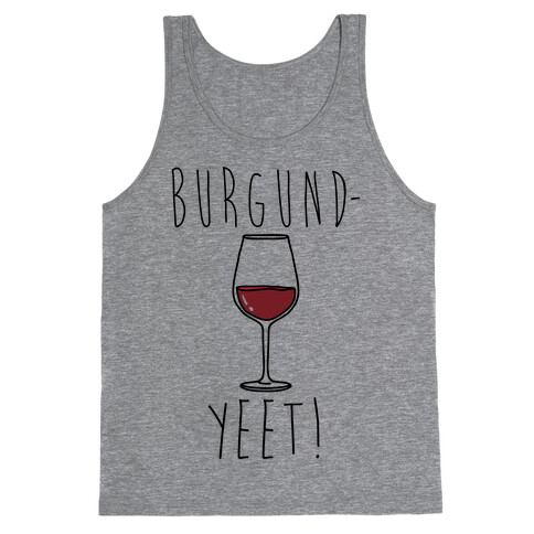 Burgund-Yeet! Wine Parody Tank Top