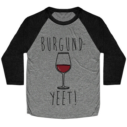 Burgund-Yeet! Wine Parody Baseball Tee