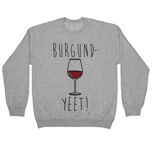 Burgund-Yeet! Wine Parody Pullover