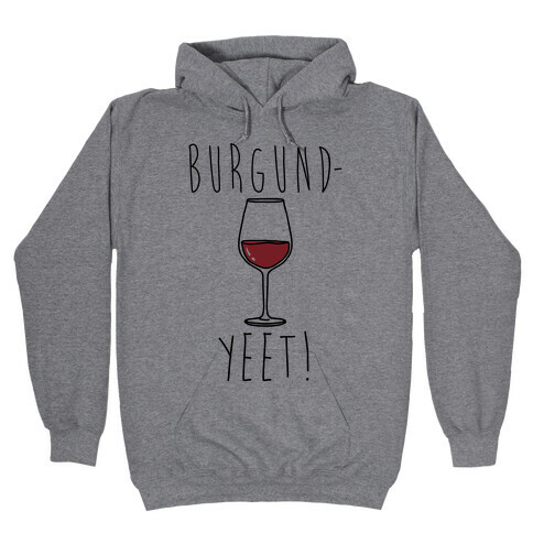 Burgund-Yeet! Wine Parody Hooded Sweatshirt