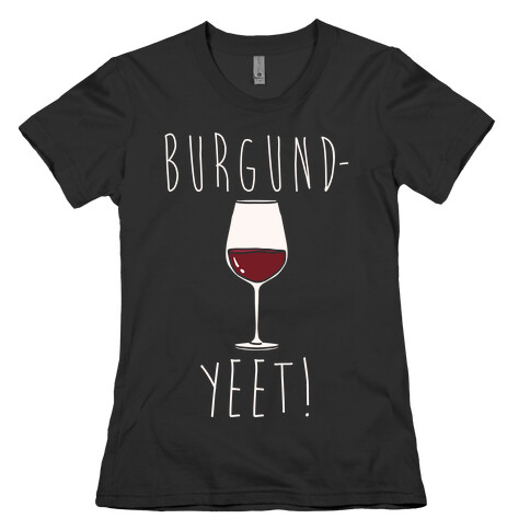 Burgund-Yeet! Wine Parody White Print Womens T-Shirt