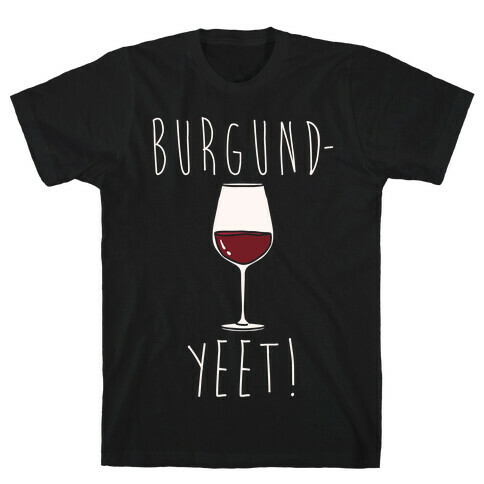 Burgund-Yeet! Wine Parody White Print T-Shirt