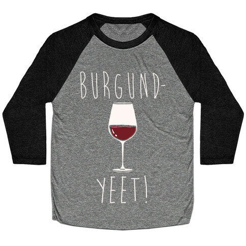 Burgund-Yeet! Wine Parody White Print Baseball Tee