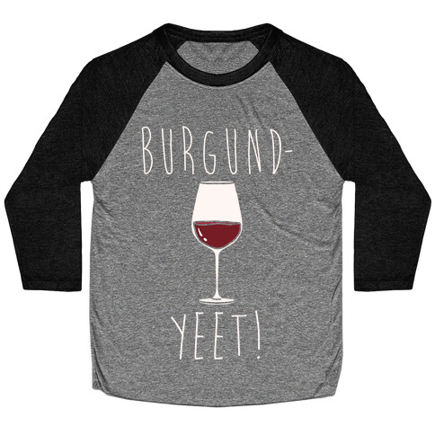 Burgund-Yeet! Wine Parody White Print Baseball Tee