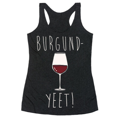Burgund-Yeet! Wine Parody White Print Racerback Tank Top