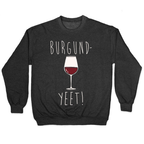 Burgund-Yeet! Wine Parody White Print Pullover