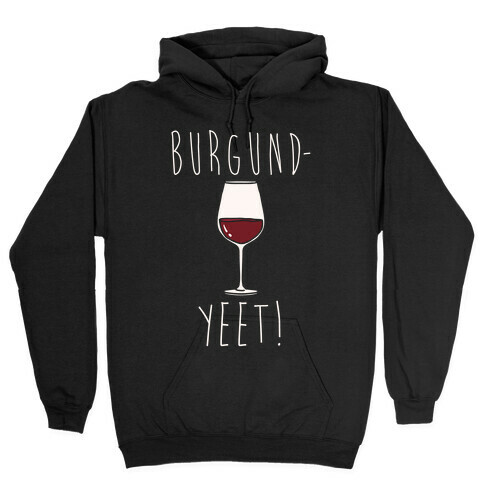 Burgund-Yeet! Wine Parody White Print Hooded Sweatshirt