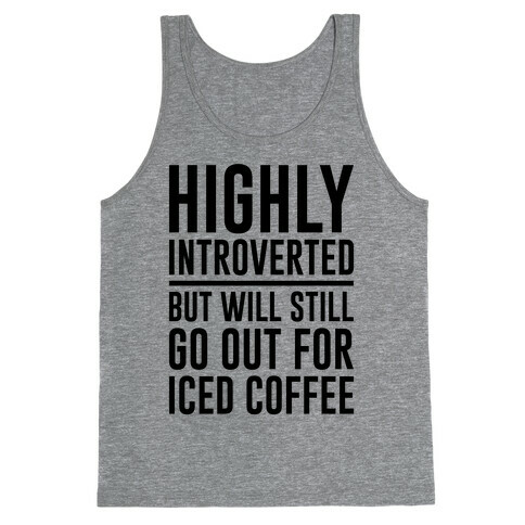 Highly Introverted But Will Still Go Out For Iced Coffee  Tank Top
