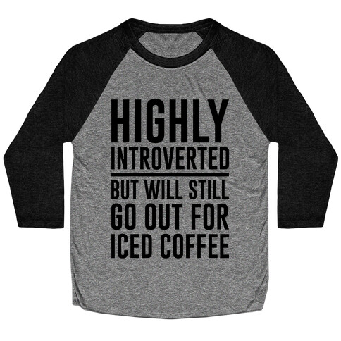 Highly Introverted But Will Still Go Out For Iced Coffee  Baseball Tee