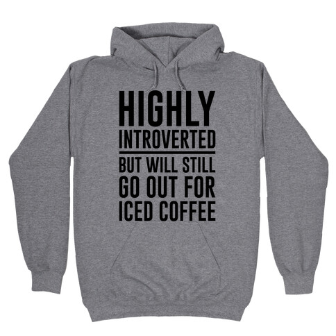 Highly Introverted But Will Still Go Out For Iced Coffee  Hooded Sweatshirt