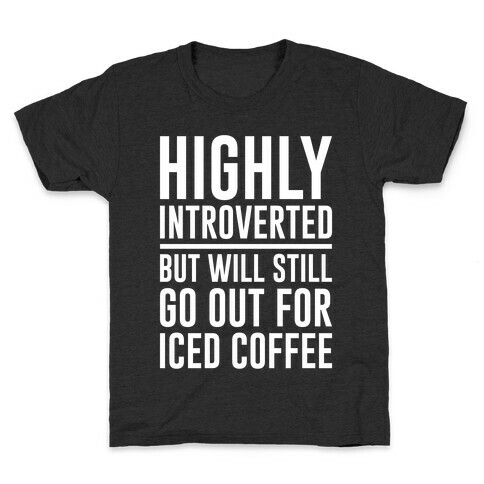 Highly Introverted But Will Still Go Out For Iced Coffee White Print Kids T-Shirt