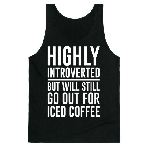 Highly Introverted But Will Still Go Out For Iced Coffee White Print Tank Top
