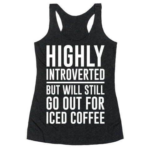 Highly Introverted But Will Still Go Out For Iced Coffee White Print Racerback Tank Top
