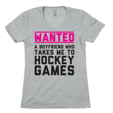 Wanted: A Boyfriend Who Takes Me To Hockey Games Womens T-Shirt