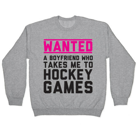 Wanted: A Boyfriend Who Takes Me To Hockey Games Pullover