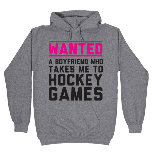 Wanted: A Boyfriend Who Takes Me To Hockey Games Hooded Sweatshirt