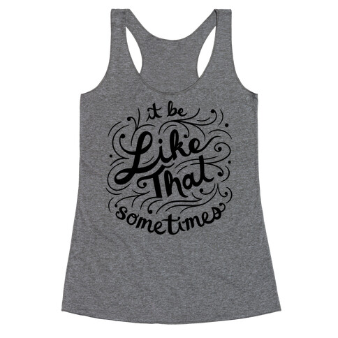 It Be Like That Sometimes Script Racerback Tank Top