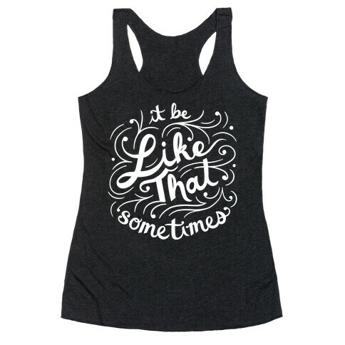 It Be Like That Sometimes Script Racerback Tank Top