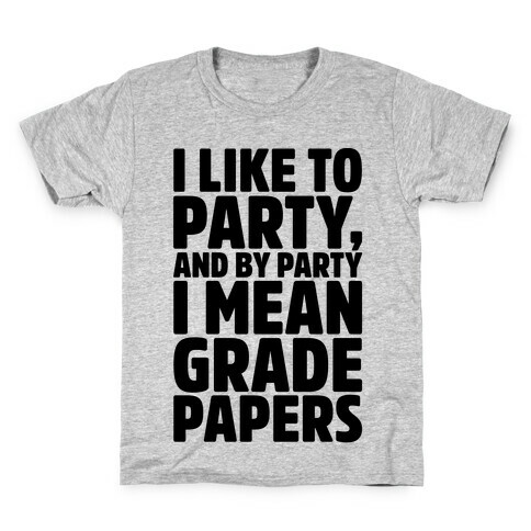 I Like To Party and By Party I Mean Grade Papers  Kids T-Shirt