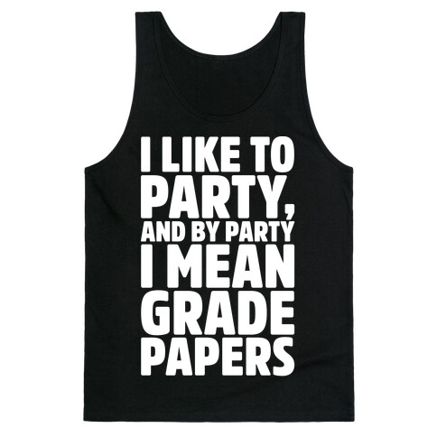 I Like To Party and By Party I Mean Grade Papers White Print Tank Top