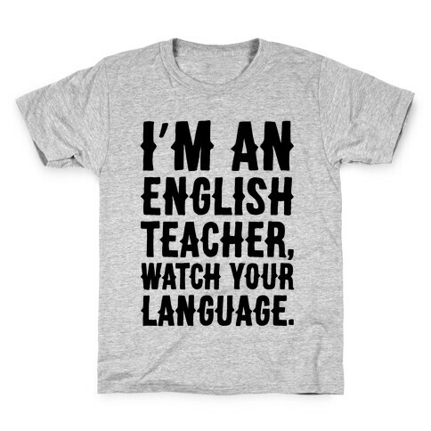I'm An English Teacher Watch Your Language Kids T-Shirt