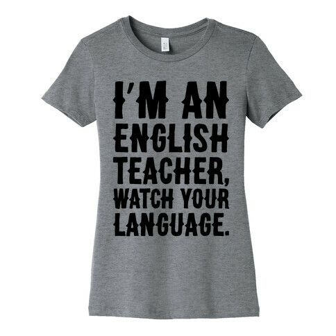 I'm An English Teacher Watch Your Language Womens T-Shirt