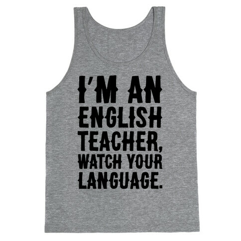 I'm An English Teacher Watch Your Language Tank Top