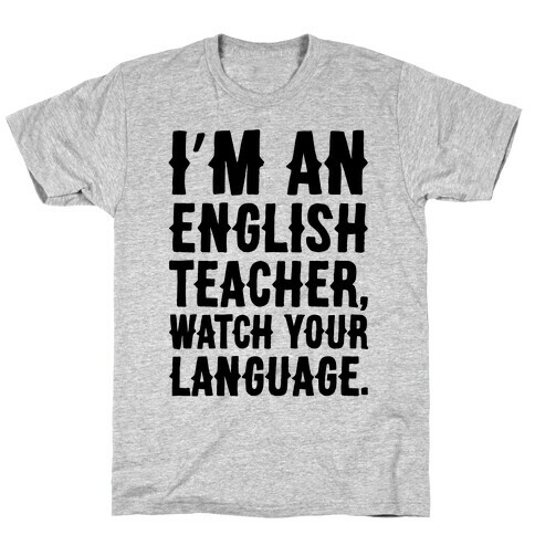 I'm An English Teacher Watch Your Language T-Shirt