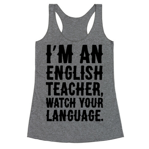 I'm An English Teacher Watch Your Language Racerback Tank Top