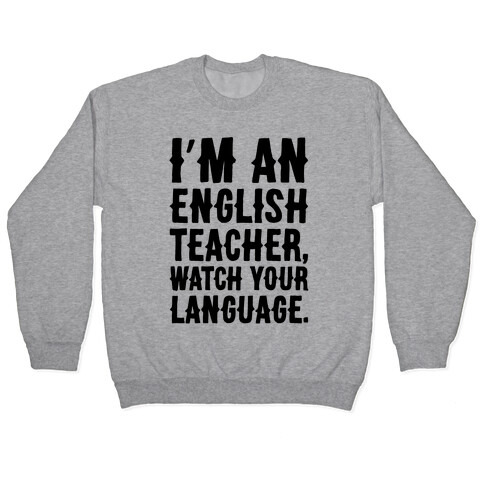 I'm An English Teacher Watch Your Language Pullover