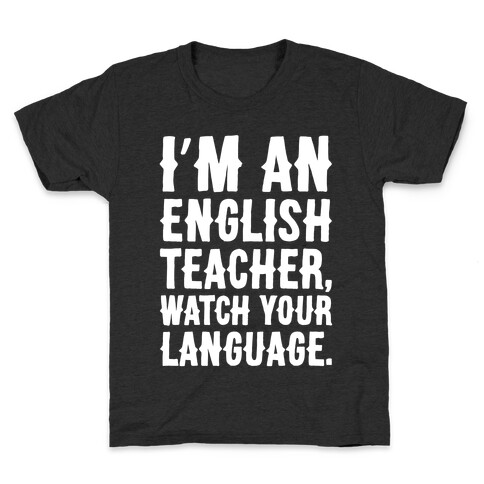 I'm An English Teacher Watch Your Language White Print Kids T-Shirt
