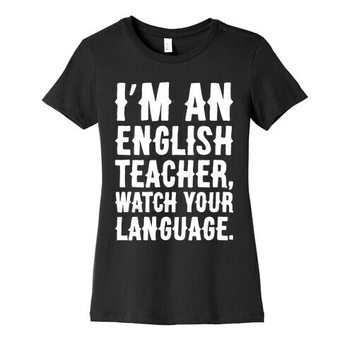 I'm An English Teacher Watch Your Language White Print Womens T-Shirt