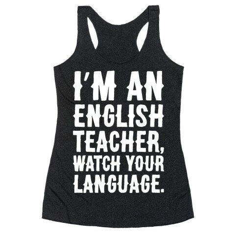 I'm An English Teacher Watch Your Language White Print Racerback Tank Top