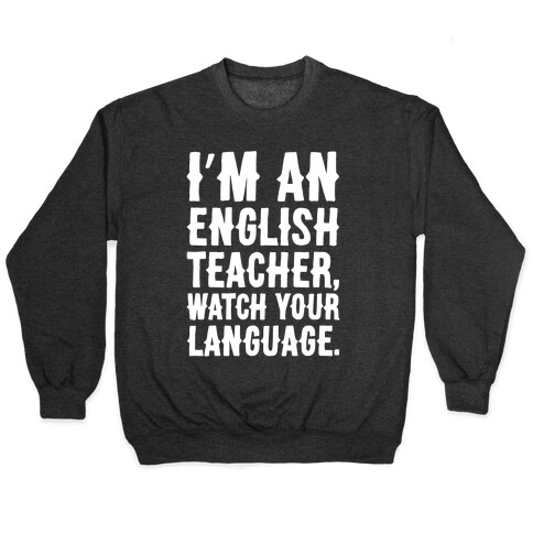 I'm An English Teacher Watch Your Language White Print Pullover