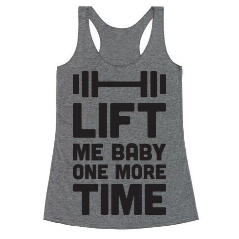 Lift Me Baby One More Time (Barbell) Racerback Tank Top
