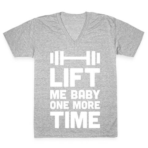 Lift Me Baby One More Time (Barbell) V-Neck Tee Shirt