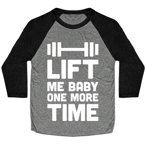 Lift Me Baby One More Time (Barbell) Baseball Tee