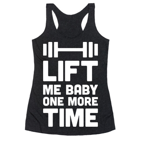 Lift Me Baby One More Time (Barbell) Racerback Tank Top