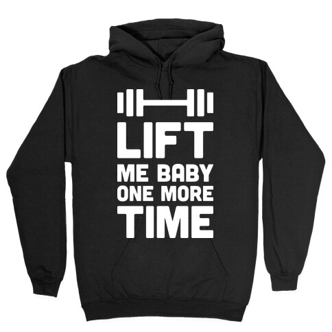 Lift Me Baby One More Time (Barbell) Hooded Sweatshirt