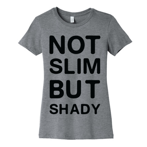 Not Slim But Shady Womens T-Shirt