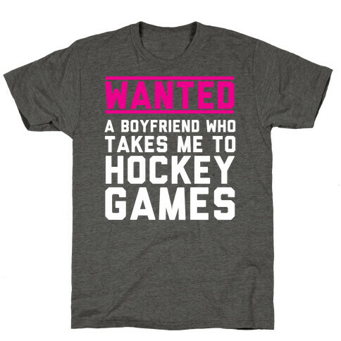 Wanted: A Boyfriend Who Takes Me To Hockey Games T-Shirt