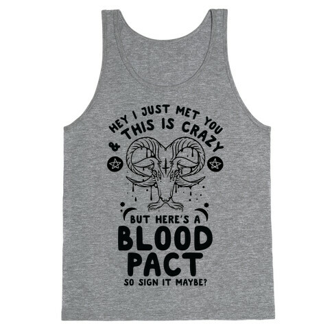 Hey I Just Met You and This is Crazy But Here's a Blood Pact So Sign it Maybe Tank Top