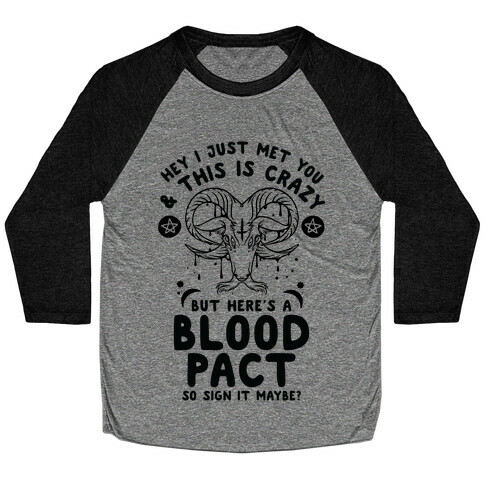 Hey I Just Met You and This is Crazy But Here's a Blood Pact So Sign it Maybe Baseball Tee