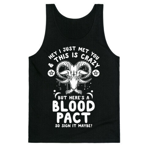 Hey I Just Met You and This is Crazy But Here's a Blood Pact So Sign it Maybe Tank Top